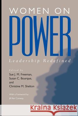 Women on Power: Leadership Redefined Sue Joan Mendelson Freeman Susan Carolyn Bourque Christine M. Shelton 9781555534783 Northeastern University Press