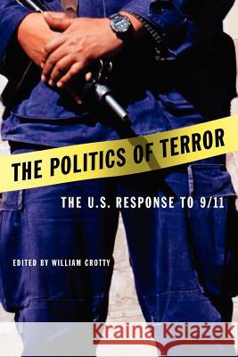 The Politics of Terror: The U.S. Response to 9/11 Crotty, William J. 9781555535773