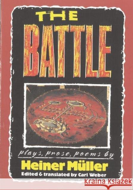 The Battle: Plays, Prose, Poems Heiner Muller Heiner Mhuller Heiner M]ller 9781555540494 PAJ Publications