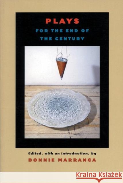 Plays for the End of the Century Bonnie Marranca 9781555540685 PAJ Publications