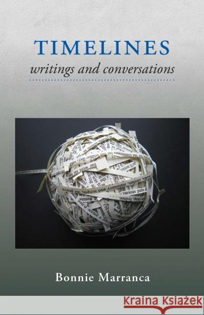 Timelines: Writings and Conversations Bonnie Marranca 9781555541675 PAJ Publications