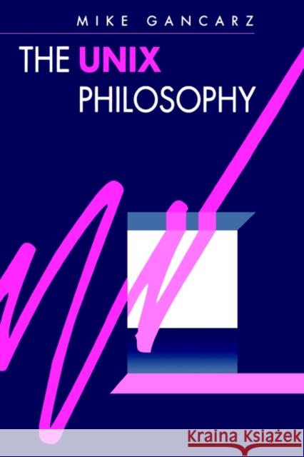 The Unix Philosophy Gancarz, Mike 9781555581237 Digital Press