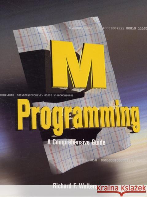 M Programming: A Comprehensive Guide Richard Walters Walters 9781555581671