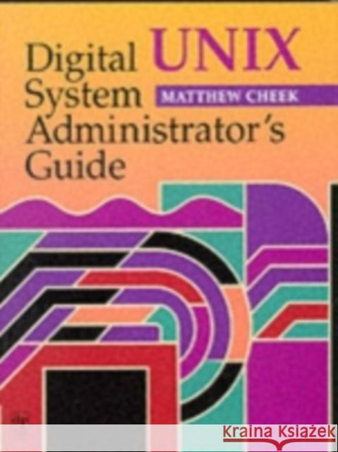 Digital Unix System Administrator's Guide Matthew Cheek 9781555581992 Digital Press