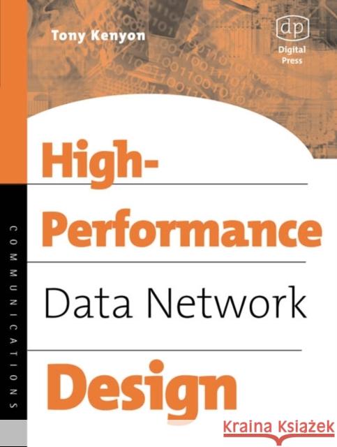 High Performance Data Network Design: Design Techniques and Tools Tony Kenyon (Chief Technical Officer (CTO), Advisor Technologies Ltd., Berkshire, UK.) 9781555582074 Elsevier Science & Technology