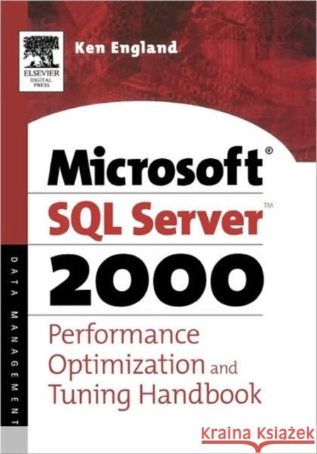 The Microsoft SQL Server 2000 Performance Optimization and Tuning Handbook Ken England 9781555582418 Elsevier Science & Technology