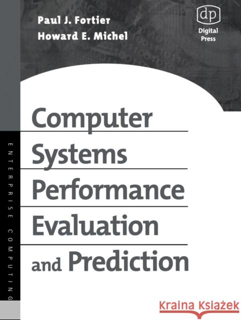 Computer Systems Performance Evaluation and Prediction Howard Michel Paul Fortier Howard Michel 9781555582609 Digital Press
