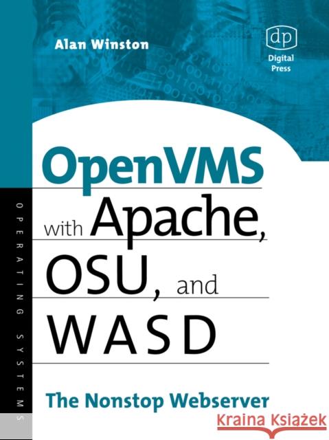 OpenVMS with Apache, WASD, and OSU: The Nonstop Webserver Alan Winston (Manager of Central Computing at Stanford University’s Synchrotron Radiation Laboratory) 9781555582647 Elsevier Science & Technology