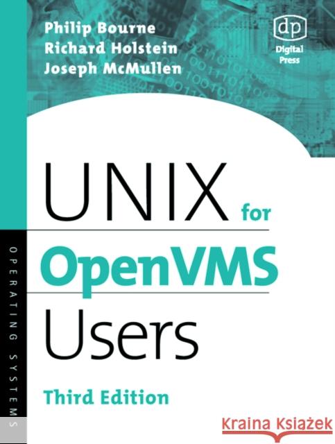 UNIX for OpenVMS Users Philip Bourne (San Diego Super Computer Center, California, USA), Richard Holstein (UNIX expert and technical author, NH 9781555582760