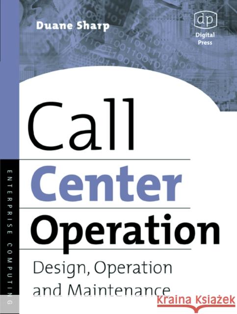 Call Center Operation: Design, Operation, and Maintenance Sharp, Duane 9781555582777 Digital Press