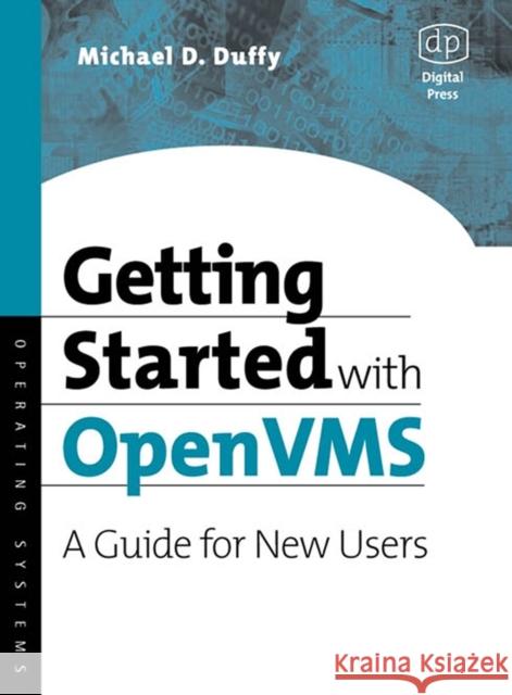 Getting Started with OpenVMS: A Guide for New Users Michael D Duffy (Senior Software Engineer with Process Software LLC. Based in Eldersburg, MD.) 9781555582791 Elsevier Science & Technology