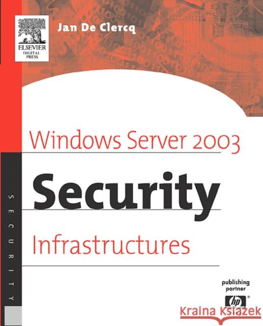 Windows Server 2003 Security Infrastructures: Core Security Features Jan De Clercq (Senior Consultant, HP Consulting and Integration, Hewlett-Packard Company, Belgium) 9781555582838 Elsevier Science & Technology