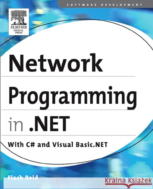 Network Programming in .NET: With C# and Visual Basic .NET Fiach Reid (Director, webtropy.com. Based in Ireland with clients in Ireland, UK, US, and Canada.) 9781555583156 Elsevier Science & Technology