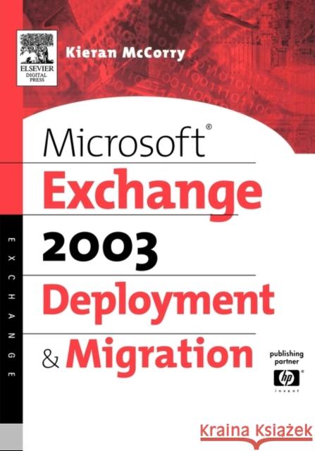 Microsoft® Exchange Server 2003 Deployment and Migration Kieran McCorry (Principal Consultant, HP CI's Enterprise Microsoft Services Team, part of the Technology Leadership Grou 9781555583163 Elsevier Science & Technology