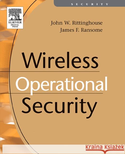 Wireless Operational Security John, PhD Rittinghouse James Ransome James F., PhD Ransome 9781555583170 Digital Press