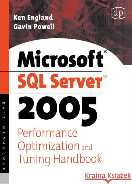 Microsoft SQL Server 2005 Performance Optimization and Tuning Handbook Ken England, Microsoft Certified Systems Engineer and a Microsoft Certified Trainer (President and Founder of Database T 9781555583194 Elsevier Science & Technology