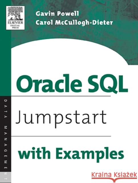 Oracle SQL: Jumpstart with Examples Gavin JT Powell (Microsoft and Database consultant; Author of seven database books.), Carol McCullough-Dieter (Independe 9781555583231