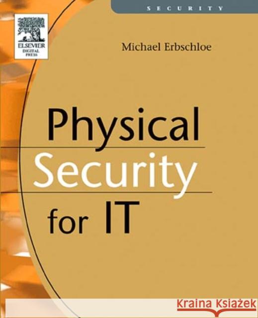 Physical Security for IT Michael Erbschloe (Author, educator and security advisor, Washington, DC) 9781555583279