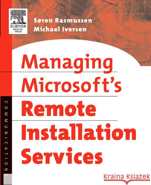 Managing Microsoft's Remote Installation Services Soren Rasmussen, Michael Iversen (Advisory IT Specialist, employed at IBM Global Services, MCP, MCSA, MCSE, MCDBA and MC 9781555583378 Elsevier Science & Technology
