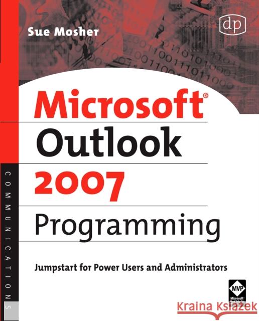 Microsoft Outlook 2007 Programming: Jumpstart for Power Users and Administrators Mosher, Sue 9781555583460 0