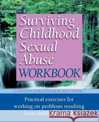 Surviving Childhood Sexual Abuse Workbook: Practical Exercises for Working on Problems Resulting from Childhood Abuse Carolyn Ainscough Kay Toon 9781555612900 Fisher Books