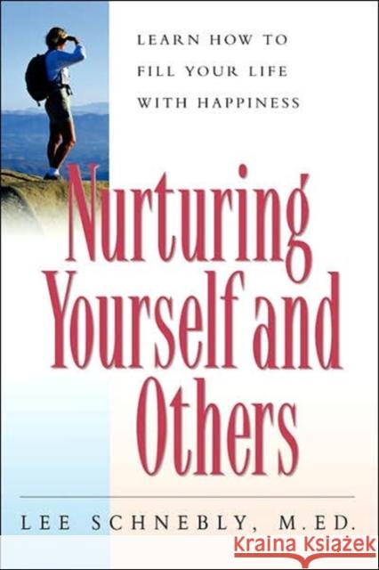 Nurturing Yourself and Others: Learn How to Fill Your Life with Happiness Schnebly, Lee 9781555612917 Fisher Books