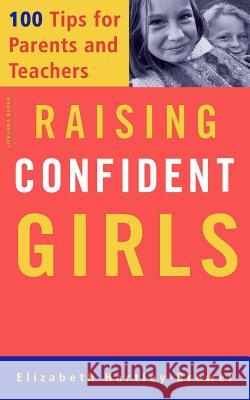 Raising Confident Girls: 100 Tips for Parents and Teachers Elizabeth Hartley-Brewer 9781555613211