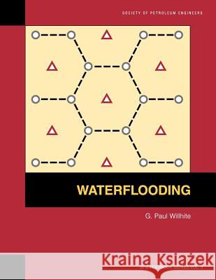 Waterflooding: Textbook 3 Paul Willhite 9781555630058 Society of Petroleum Engineers