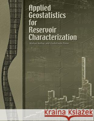Applied Geostatistics for Reservoir Characterization Mohan Kelkar 9781555630959 Society of Petroleum Engineers