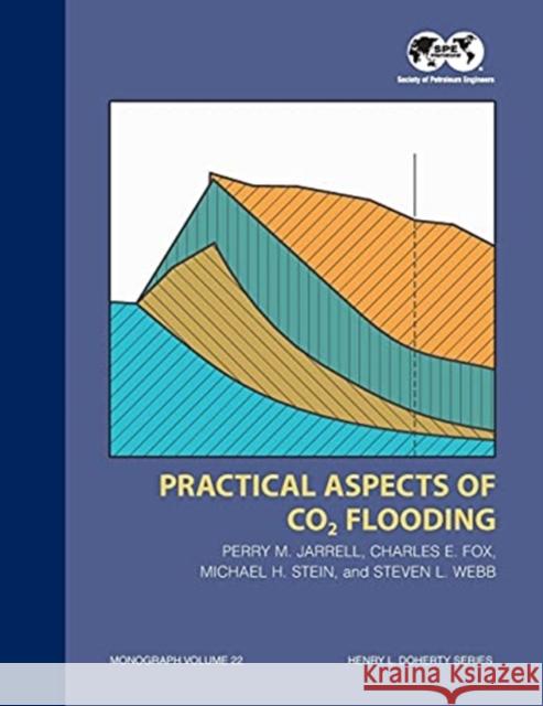 Practical Aspects of CO2 Flooding: Monograph 22 Perry M. Jarrell 9781555630966 Society of Petroleum Engineers