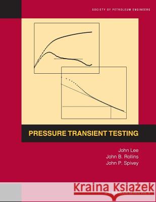 Pressure Transient Testing: Textbook 9 John Lee (University of Iowa), John Rollins, John Spivey 9781555630997