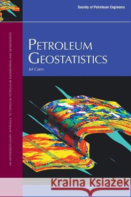 Petroleum Geostatistics Caers 9781555631062 Society of Petroleum Engineers