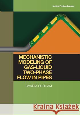 Mechanistic Modeling of Gas-Liquid Two-Phase Flow in Pipes Ovadia Shoham 9781555631079