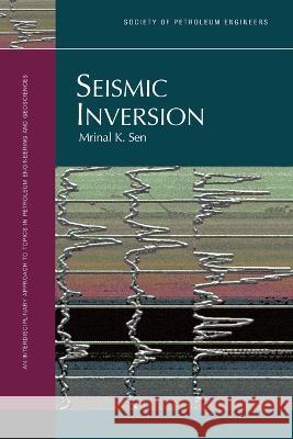 Seismic Inversion Mrinal K. Sen 9781555631109 Society of Petroleum Engineers