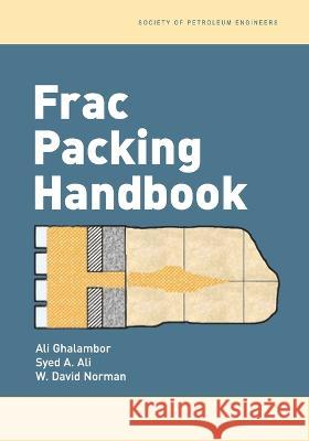 Frac Packing Handbook Ali Ghalambor Syed A. Ali 9781555631376 Society of Petroleum Engineers