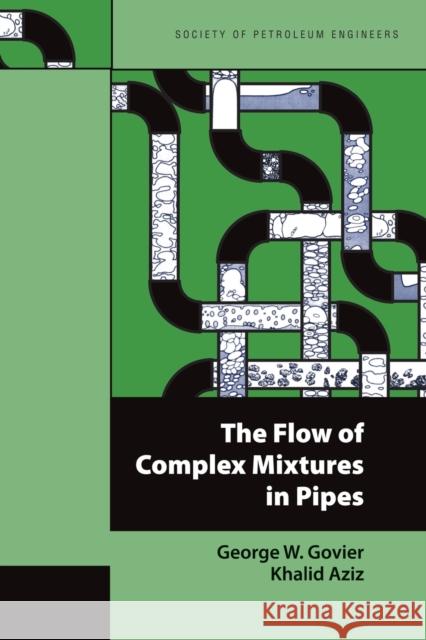 The Flow of Complex Mixtures in Pipes George W. Govier Khalid Aziz 9781555631390 Society of Petroleum Engineers