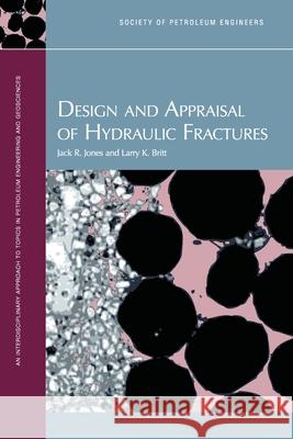 Design and Appraisal of Hydraulic Fractures Jack R Jones, Larry K Britt 9781555631437 Society of Petroleum Engineers