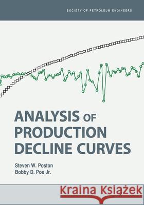 Analysis of Production Decline Curves Steven Poston, Bobby D Poe 9781555631444 Society of Petroleum Engineers