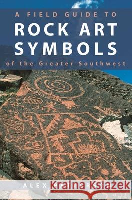 A Field Guide to Rock Art Symbols of the Greater Southwest Alex Patterson 9781555660918 Johnson Books