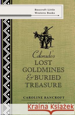 Colorado's Lost Gold Mines & Buried Treasure Caroline Bancroft 9781555664749 Johnson Books