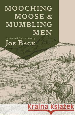 Mooching Moose and Mumbling Men Joe Back 9781555664794 Bower House