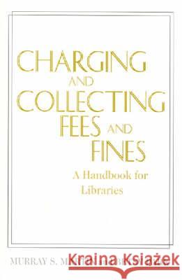 Charging and Collecting Fees Murray S. Martin Betsy Park 9781555703189 Neal-Schuman Publishers