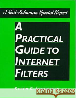 Practical Guide to Internet Filter Karen G. Schneider 9781555703226 Neal-Schuman Publishers