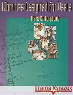 Libraries Designed for Users: A 21st Century Guide Lushington, Nolan 9781555704193 NEAL-SCHUMAN PUBLISHERS INC