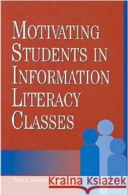 Motivating Students in Information Literacy Classes Trudi E. Jacobson Lijuan Xu 9781555704971 Neal-Schuman Publishers