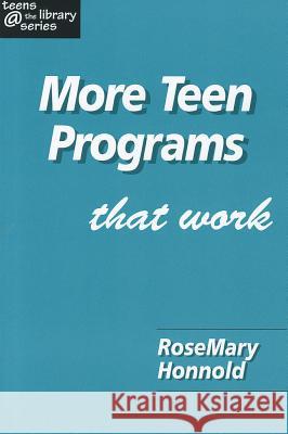 More Teen Programs That Work Rosemary Honnold 9781555705299 Neal-Schuman Publishers