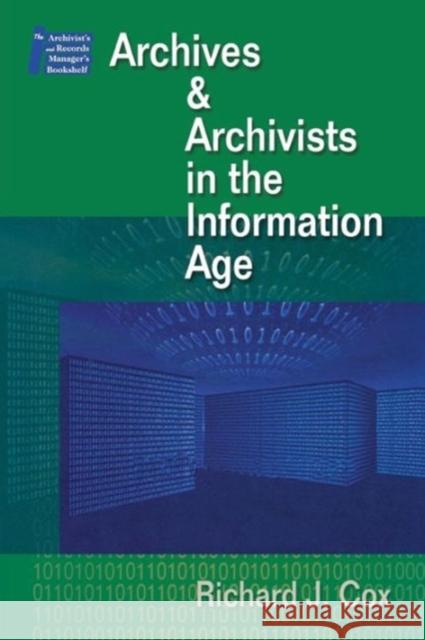 Managing Archives and Archivists in the Information Age Cox, Richard J. 9781555705305 Neal-Schuman Publishers