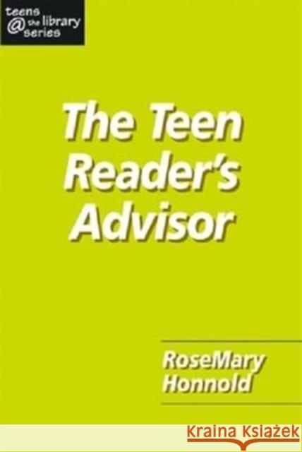 The Teen Reader's Advisor Rosemary Honnold 9781555705510 Neal-Schuman Publishers