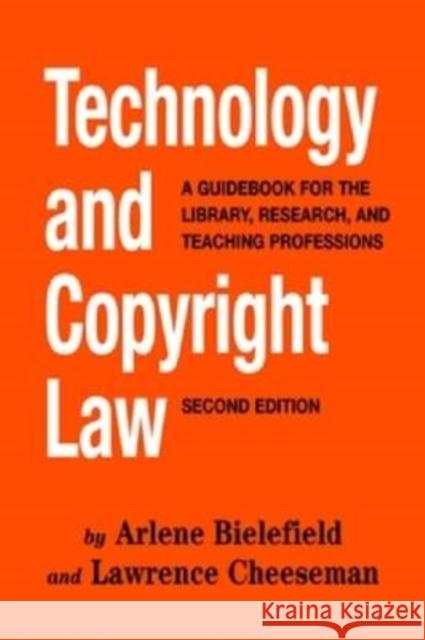 Technology and Copyright Law: A Guidebook for the Library, Research, and Teaching Professions Bielefield, Arlene 9781555705701 Neal-Schuman Publishers