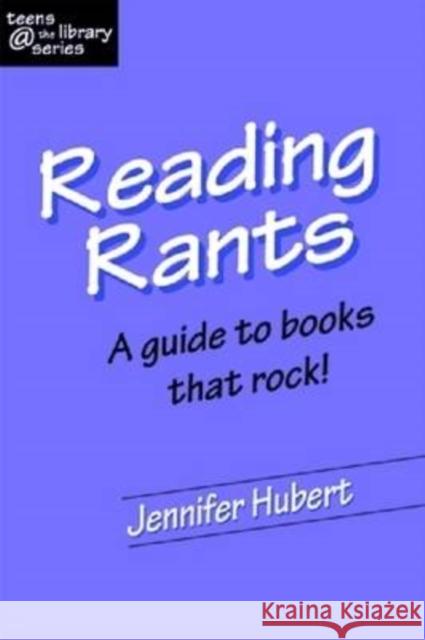 Reading Rants: A Guide to Books That Rock! Hubert, Jennifer 9781555705879 NEAL-SCHUMAN PUBLISHERS INC